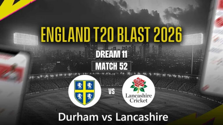 Durham vs Lancashire T20BLAST 2026 Match 52, Dream 11 Prediction, Fantasy Cricke
